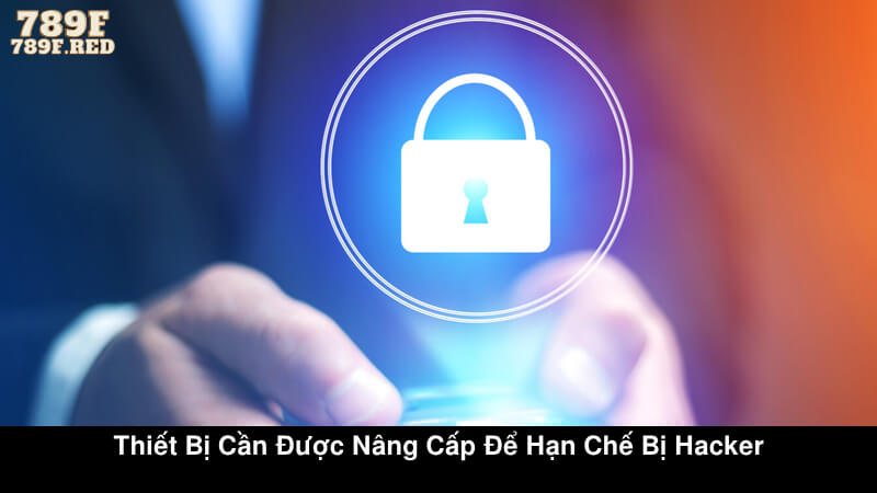 Thiết bị cần được nâng cấp để hạn chế bị hacker